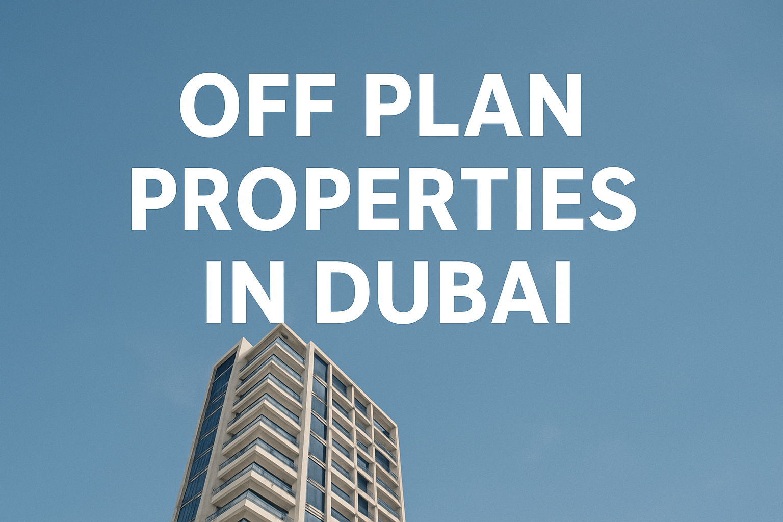 Off Plan Properties in Dubai & UAE